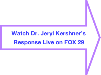 Watch Dr. Jeryl Kershner’s 
Response Live on FOX 29